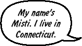 My name's Misti. I live in Connecticut.