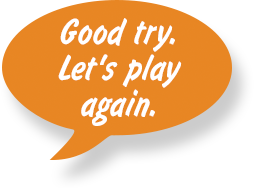Good try. Let's play again