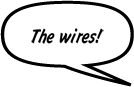 BLAZE: The wires!