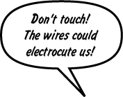 BLAZE: Don't touch! The wires could electrocute us!