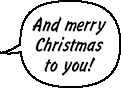 NEIGHBOR: And merry Christmas to you!