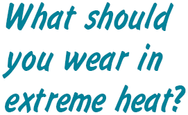 GAYLE: What should you wear in extreme heat?