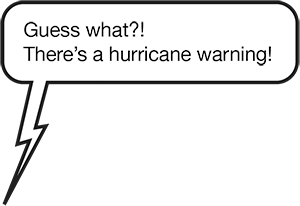 TEXT: Guess what?! There's a hurricane warning!
