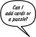 SONNY: Can I add cards or a puzzle?