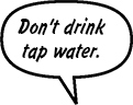 DAD: Don't drink tap water.
