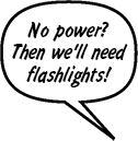 SONNY: No power? Then we'll need flashlights!