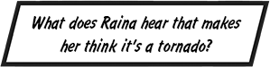 What does Raina hear that makes her think it's a tornado?
