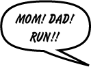 MISTI: Mom! Dad! Run!!