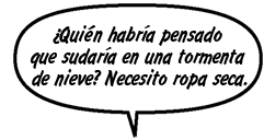 ¿Quién habría pensado que sudaría en una tormenta de nieve? Necesito ropa seca.