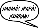 MISTI: ¡MAMÁ! ¡PAPÁ! ¡CORRAN!