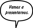 CONSEJERA: Vamos a presentarnos.