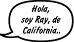 RAY: Hola, soy Ray, de California.
