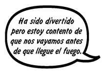 RAY: Ha sido divertido pero estoy contento de que nos vayamos antes de que llegue el fuego.