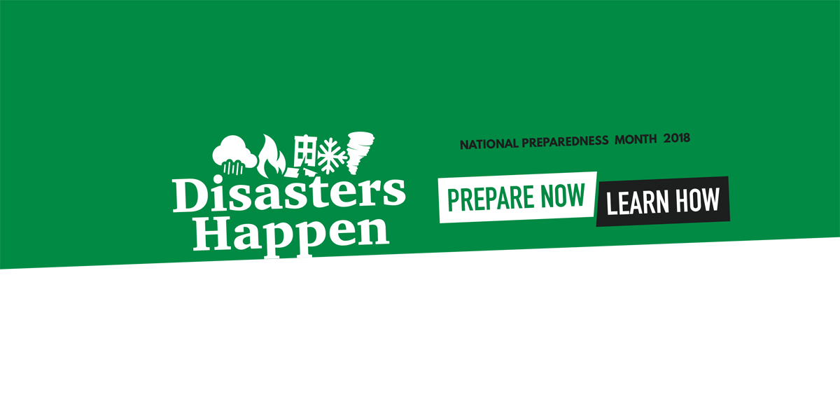 Disasters Happen. National Preparedness Month 2018. Prepare Now Learn How