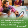 Visit ready.gov/plan to learn how to make an emergency plan during coronavirus.