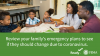 Review your family's emergency plans to see if they should change due to coronavirus
