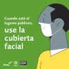 Cuando esté el lugares, públicos, use la cubierta facial.