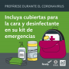 Un kit de suministros de emergencia con toallitas, desinfectante para manos y mascarillas faciales. Prepárese para Desastres Durante el Coronavirus. Incluya cubiertas para la cara y desinfectante en su kit de emergencias.