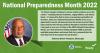 Image of Rep Thompson. National Preparedness Month 2022. “As climate change continues to worsen weather patterns across the country – including extreme heatwaves, raging wildfires, and intense floods – it’s imperative that we focus on preparing communities for disasters. Every year, National Preparedness Month serves as an opportunity to ensure all Americans have the means to protect their legacy and the lives they have built for themselves and their families. I am proud to serve as a Co-Chair of the 2022 N