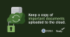 Keep a copy of Important documents Uploaded to the cloud