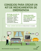 CONSEJOS PARA CREAR UN KIT DE MEDICAMENTOS DE EMERGENCIA Mantenga una lista de sus medicamentos recetados. Incluya información sobre su diagnóstico, dosis, frecuencia, alergias y necesidades de suministros médicos. Incluya cantidades adicionales de medicamentos no recetados. Tenga disponible una hielera y bolsas frías instantáneas para enfriar los medicamentos, si es necesario. Más información: Listo.gov/discapacidad